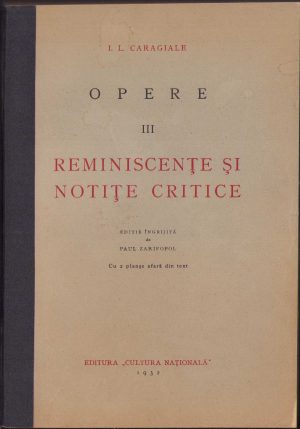 I L Caragiale, Opere, III, Reminiscențe și notițe critice, 1932, ediție îngrijită de Paul Zarifopol