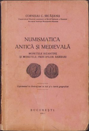 Numismatica antică și medievală. Monetele bizantine și monetele principilor barbari, 1941, Corneliu Secășeanu