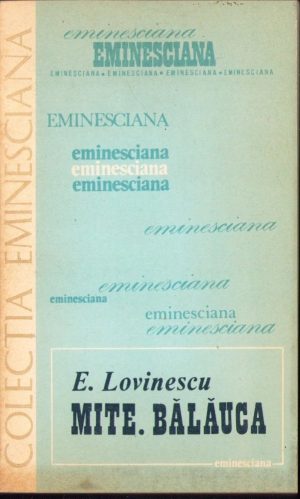 E. Lovinescu. Mite. Bălăuca, ediție critică, prefață, note, variante, glosar și bibliografie de Ion Nuță, 1980