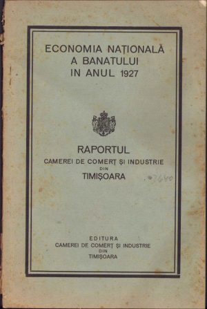 Economia națională a Banatului în anul 1927. Raportul Camerei de Comerț și Industrie din Timișoara, Editura Camerei de Comerț și Industrie din Timișoara, fără an