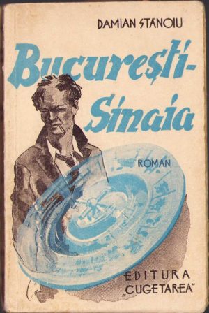 București - Sinaia de Damian Stănoiu, roman, 1938, ediția I, Editura "Cugetarea", București