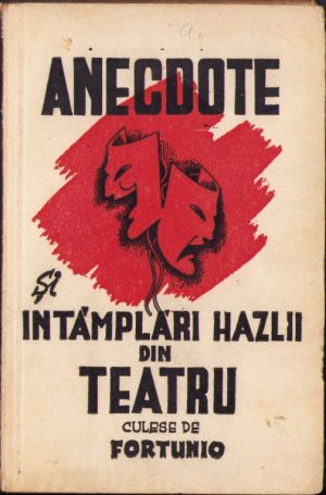 Anecdote și întâmplări hazlii din teatru culese de Fortunio, 1947