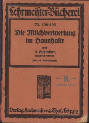 Die Milchverwertung im Haushalte (Prelucrarea laptelui în gospodărie) de I. Schneider, în limba germană, editura Hachmeister & Thal, Leipzig, fără an (începutul secolului al XX-lea)