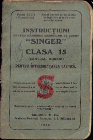 Instrucțiuni pentru mânuirea mașinelor de cusut Singer clasa 15 (central bobbin) pentru întrebuințarea casnică", 1926