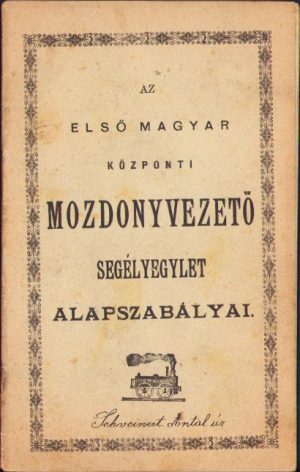 Az első magyar központi mozdonyvezető segélyegylet alapszabályai, 1898, Budapest, livret