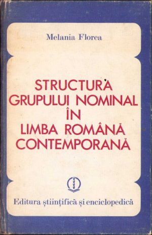Structura grupului nominal în limba română contemporană de Melania Florea, 1983
