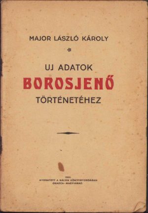 Uj adatok Borosjenő történetéhez irta Major László Károly, 1934, Oradea