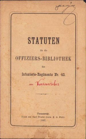 Statuten für die Offiziers-Bibliotek des Infanterie-Regiments Nr 43 - Statutele bibliotecii ofițerilor Regimentului 43 Infanterie, 1887, Timișoara, Tipografia lui Emil Hössler