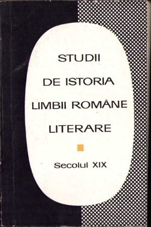 Studii de istoria limbii române literare Secolul XIX, 1969, volumul I