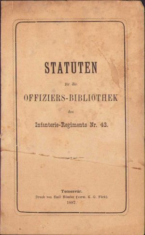 Statuten für die Offiziers-Bibliotek des Infanterie-Regiments Nr. 43 - Statutele bibliotecii ofițerilor Regimentului 43 Infanterie, 1887, Timișoara, Tipografia lui Emil Hössler