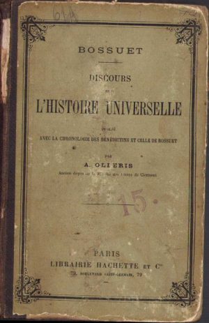 Discours sur l'histoire universelle, publié avec la chronologie des bénédictins et celle de Bossuet par A Olleris, 1892, Paris
