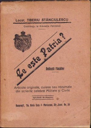 Ce este Patria? de locot. Tiberiu Stănciulescu, fără an (ante 1914), Tipografia Horia Carp & Marinescu, București