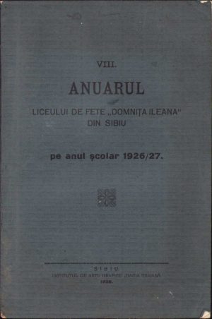 Anuarul Liceului de fete Domnița Ileana din Sibiu pe anul școlar 1926/27, 1928, Institutul de arte grafice "Dacia Traiană", Sibiu