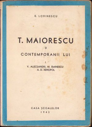 T Maiorescu și contemporanii lui, I, V Alecsandri, M Eminescu, A D Xenopol de E Lovinescu, 1943