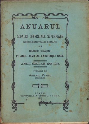 Anuarul Școlii Superioare Comerciale greco-orientale române din Brassó (Brașov) pe anul XLVII al existenței sale, anul școlar 1915-1916, publicat de Arseniu Vlaicu director, Tipografia Ciurcu & Comp, 1916, Brașov