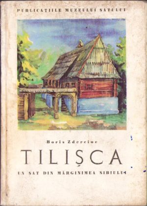 Tilișca, Un sat din Mărginimea Sibiului, aspecte de cultură și artă populară de Boris Zderciuc, 1963
