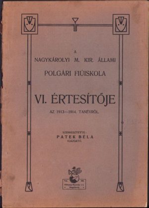 A Nagykároly m kir állami polgári fiúiskola VI értesitője az 1913-1914 tanévről  szerkesztette Patek Béla, 1914, Nagykároly/Carei
