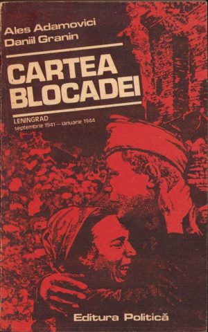 Cartea blocadei, Leningrad septembrie 1941 - ianuarie 1944 de Ales Adamovici și Daniil Granin, 1987