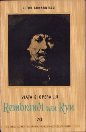 Viața și opera lui Rembrandt van Ryn cu 25 planșe de Petru Comănescu, 1957
