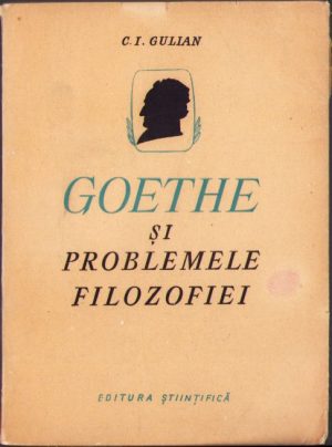 Goethe și problemele filozofiei de C I Gulian, 1975