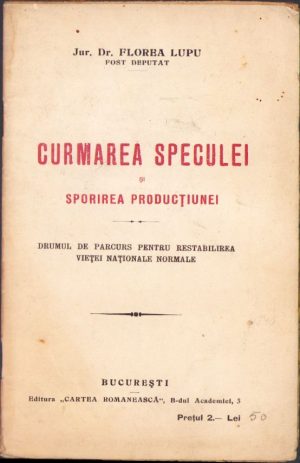 Curmarea speculei și sporirea producțiunei, drumul de parcurs pentru restabilirea vieței naționale normale de Florea Lupu, 1921