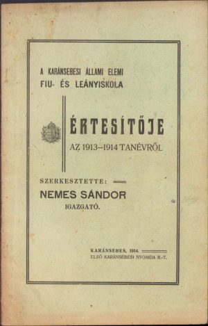 A karánsebesi állami elemi fiú és leányiskola értésitője az 1913-1914 tanévről, szerkesztette Nemes Sándor, Caransebeș