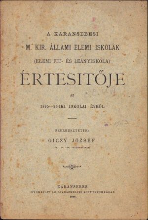 A karánsebesi m kir állami elemi iskolák (elemi fiu és leányiskola) értésitője az 1895-96-iki iskolai évről, szerkesztette Giczy József, Caransebeș