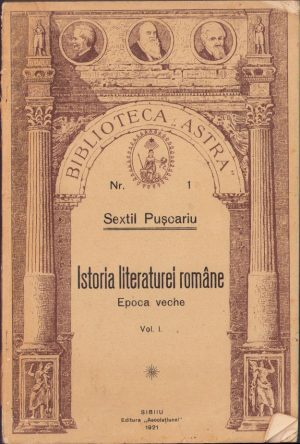 Istoria literaturei române. Epoca veche de Sextil Pușcariu, volumul I, 1921, Editura "Asociațiunei", Sibiu