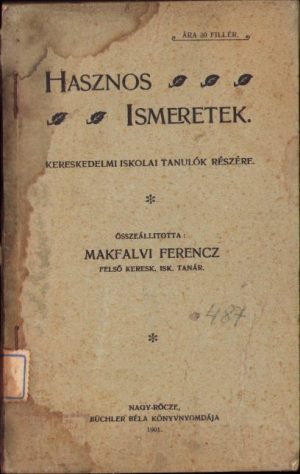 Hasznos ismeretek kereskedelmi iskolai tanulók részére de Makfalvi Ferencz, 1901, Nagy Rőcze, Revúca