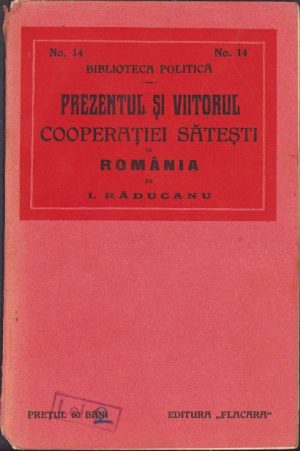 Prezentul și viitorul cooperației sătești în România de I Răducanu, 1914