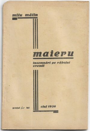 Contribuții la monografia comunei Maieru-Năsăud. Însemnări pe răbojul vremii de Milu Mălin, 1936, Tipografia "Românul", Cluj