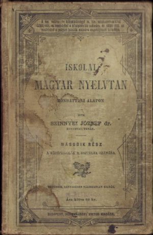 Iskolai magyar nyelvtan mondattani alapon irta Szinnyei Jozsef, második rész, 1894, Budapest