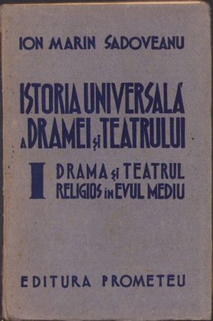 Istoria universală a dramei și teatrului. I. Drama și teatrul religios în Evul Mediu de Ion Marin Sadoveanu, 1942, Editura "Prometeu"