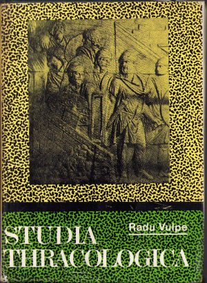 Studia Thracologica de Radu Vulpe, 1976, Editura Academiei R.S.R., București. În limba franceză.