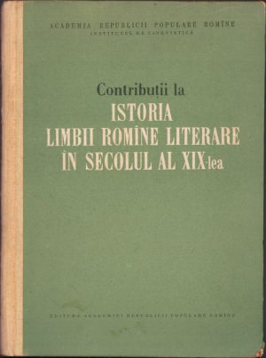 Contribuții la istoria limbii române literare în secolul al XIX-lea, 1956, Academia R.P.R.