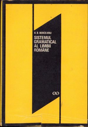 Sistemul gramatical al limbii române (reconsiderare) de Barbu Berceanu, 1971, Editura "Științifică", București