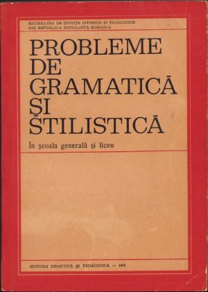 Probleme de gramatică și stilistică în școala generală și liceu, coordonator G. Beldescu, 1967, Editura "Didactică și Pedagogică", București