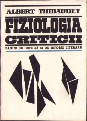 Fiziologia criticii Pagini de critică și de istorie literară de Albert Thibaudet, 1966