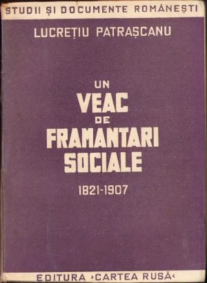 Un veac de frământări sociale 1821-1907 de Lucrețiu Pătrășcanu, 1947, ARLUS
