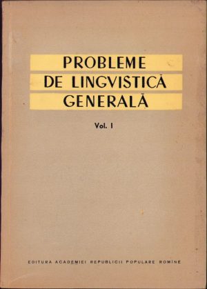 Probleme de lingvistică generală, colectiv, volumul I, 1959, Editura Academiei R.P.R.