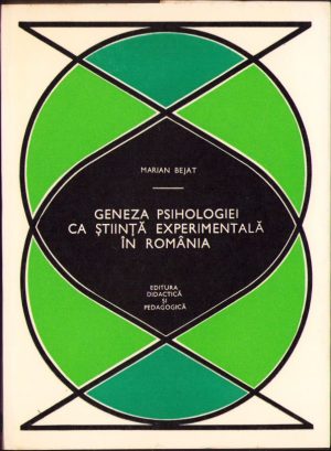 Geneza psihologiei ca știință experimentală în România de Marian Bejat, 1972, Editura Didactică și Pedagogică, București
