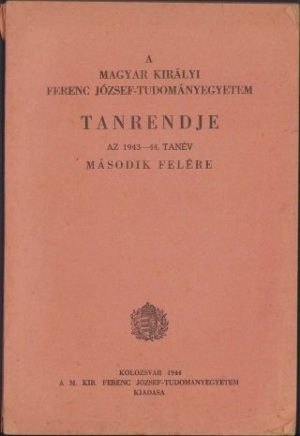 A magyar király Ferenc József-Tudományegyetem tanrendje az 1943-44 tanév, partea a II-a, Cluj, 1944
