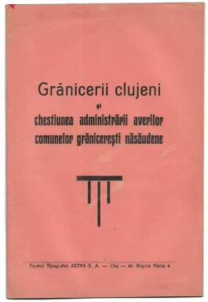 Grănicerii clujeni și chestiunea administrării averilor comunelor grănicerești năsăudene de profesor N. Drăgan, membru corespondent al Academiei Române, 1934