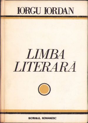 Limba literară. Studii și articole de Iorgu Iordan, ediție îngrijită de Pavel Țugui și Ion Trăistaru, 1977, Editura "Scrisul românesc", Craiova