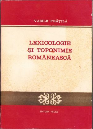 Lexicologie și toponimie românească de Vasile Frățilă, 1987