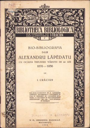 Bio-bibliografia d-lui Alexandru Lăpedatu cu ocazia împlinirii vârstei de 60 ani 1876-1936 de I. Crăciun, 1936, Imprimeria Națională, București