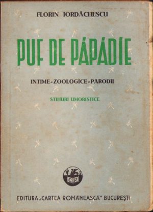 Puf de păpădie. Intime-Zoologice-Parodii. Stihuri umoristice de Florin Iordăchescu, 1943, Editura "Cartea Românească", București