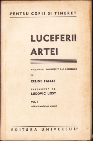 Luceferii artei de Celine Fallet. Volumul I. Arhitecți, sculptori, gravori, fără an, ediție interbelică
