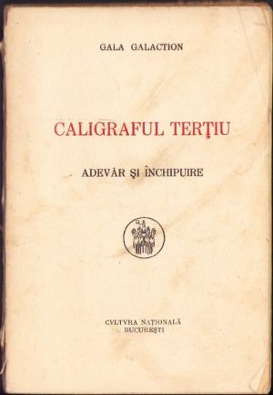 Caligraful Terțiu. Adevăr și închipuire de Gala Galaction, ediția I, fără an