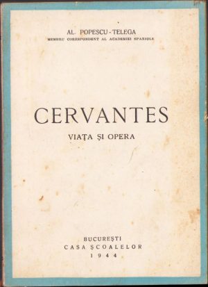 Cervantes. Viața și opera de Al. Popescu-Telega, 1944, Editura Casa Școalelor, București
